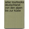 Adac Tourbooks Deutschland: Von Den Alpen Bis Zur Küste by Heinz E. Studt