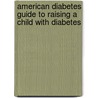 American Diabetes Guide To Raising A Child With Diabetes door Jean Betschart-Roemer