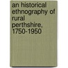 An Historical Ethnography of Rural Perthshire, 1750-1950 by Gary J. West