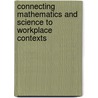 Connecting Mathematics And Science To Workplace Contexts door Mary Ann Huntley