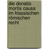 Die donatio mortis causa im klassischen römischen Recht by David Rüger