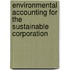 Environmental Accounting For The Sustainable Corporation
