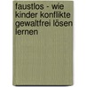 Faustlos - Wie Kinder Konflikte Gewaltfrei Lösen Lernen by Manfred Cierpka