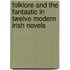 Folklore And The Fantastic In Twelve Modern Irish Novels