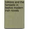 Folklore And The Fantastic In Twelve Modern Irish Novels by Marguerite Quintelli-Neary