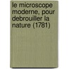 Le Microscope Moderne, Pour Debrouiller La Nature (1781) by Charles Rabiqueau