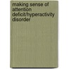 Making Sense of Attention Deficit/Hyperactivity Disorder door Carol R. Lensch