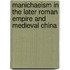 Manichaeism in the Later Roman Empire and Medieval China