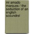 Mi amado marques / The Seduction of an English Scoundrel