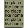 No Place Like Home No Place Like Home No Place Like Home by Christopher Carrington