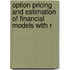 Option Pricing And Estimation Of Financial Models With R