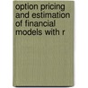 Option Pricing And Estimation Of Financial Models With R door Stefano M. Iacus
