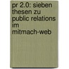 Pr 2.0: Sieben Thesen Zu Public Relations Im Mitmach-web door Fabian Radix
