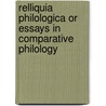 Relliquia Philologica Or Essays In Comparative Philology door R.S. Conway