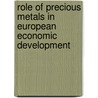 Role of Precious Metals in European Economic Development door S.M.H. Bozorgnia