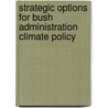 Strategic Options for Bush Administration Climate Policy door Lee Lane
