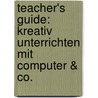 Teacher's Guide: Kreativ unterrichten mit Computer & Co. door Steve Woods
