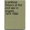 A Political History Of The Civil War In Angola, 1974-1990 by Iii W. Martin James