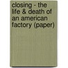 Closing - The Life & Death of an American Factory (Paper) by William L. Bamberger