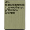 Das Todeskommando - Protokoll eines politischen Attentats door Bernd Udo Schwenzfeier