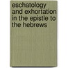 Eschatology and Exhortation in the Epistle to the Hebrews door Scott D. Mackie
