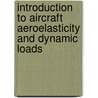 Introduction To Aircraft Aeroelasticity And Dynamic Loads door Jonathan Edward Cooper