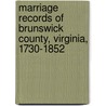 Marriage Records of Brunswick County, Virginia, 1730-1852 door Fothergill