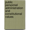 Public Personnel Administration and Constitutional Values by Yong S. Lee