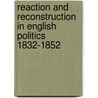 Reaction and Reconstruction in English Politics 1832-1852 door Norman Gash