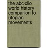 The Abc-Clio World History Companion To Utopian Movements by Iii Hollis Daniel Webster