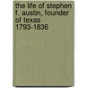The Life of Stephen F. Austin, Founder of Texas 1793-1836 door Eugene Campbell Barker