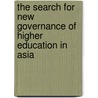 The Search for New Governance of Higher Education in Asia by Ka-Ho Mok