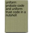 Uniform Probate Code and Uniform Trust Code in a Nutshell