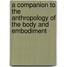 A Companion To The Anthropology Of The Body And Embodiment door Frances E. Mascia-Lees