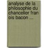 Analyse De La Philosophie Du Chancelier Fran Ois Bacon ...