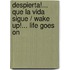 Despierta!... que la vida sigue / Wake Up!... Life goes On