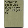 Despierta!... que la vida sigue / Wake Up!... Life goes On door Cesar Lozano