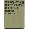 Drinking Among Female Victims Of Intimate Partner Violence door Sonya B. Norman