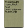 Evolution der Menschheit. Neue Botschaften von Mutter Erde by Pepper Lewis
