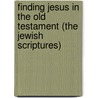 Finding Jesus in the Old Testament (the Jewish Scriptures) door Ken Williams
