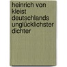 Heinrich von Kleist  Deutschlands unglücklichster Dichter by Hans-Jürgen Schmelzer