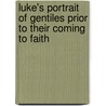 Luke's Portrait of Gentiles Prior to Their Coming to Faith door Christoph W. Stenschke