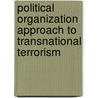 Political Organization Approach To Transnational Terrorism by Kent Layne Oots