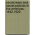 Secret Wars And Secret Policies In The Americas, 1842-1929