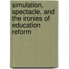Simulation, Spectacle, and the Ironies of Education Reform door Ralph Page