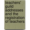 Teachers' Guild Addresses And The Registration Of Teachers door Simon Somerville Laurie