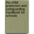 The Child Protection And Safeguarding Handbook For Schools