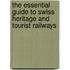 The Essential Guide To Swiss Heritage And Tourist Railways