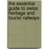 The Essential Guide To Swiss Heritage And Tourist Railways door Mervyn Jones