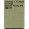 The Guide To Medicare Coverage Decision-Making And Appeals door Eleanor D. Kinney